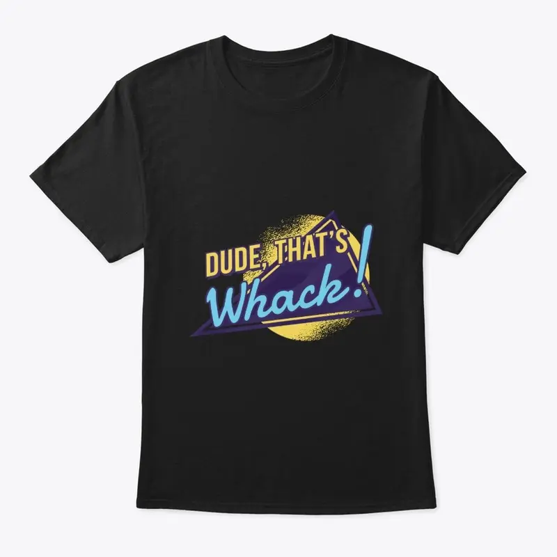 Dude That's Whack - Coolest Graphic Tees