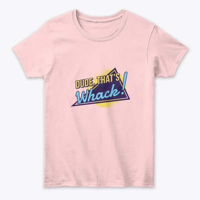 Dude That's Whack - Coolest Graphic Tees